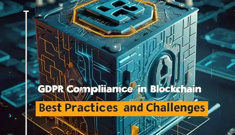 GDPR Compliance in Blockchain: Challenges and Best Practices